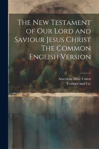 The New Testament of our Lord and Saviour Jesus Christ The Common English Version