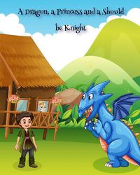 Cover image for A Dragon, a Princess and a Should be Knight