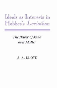 Cover image for Ideals as Interests in Hobbes's Leviathan: The Power of Mind over Matter