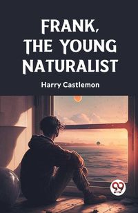 Cover image for Frank, the Young Naturalist