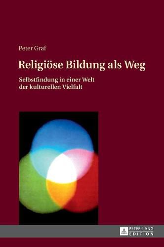 Cover image for Religioese Bildung ALS Weg: Selbstfindung in Einer Welt Der Kulturellen Vielfalt- Einfuehrung in Eine Theologie Des Weges