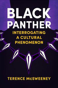 Cover image for Black Panther: Interrogating a Cultural Phenomenon