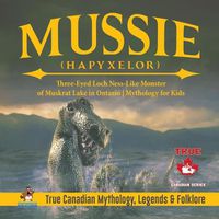 Cover image for Mussie (Hapyxelor) - Three-Eyed Loch Ness-Like Monster of Muskrat Lake in Ontario Mythology for Kids True Canadian Mythology, Legends & Folklore