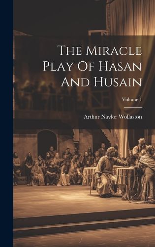 Cover image for The Miracle Play Of Hasan And Husain; Volume 1