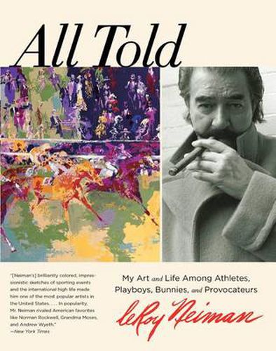 Cover image for All Told: My Art And Life Among Athletes, Playboys, Bunnies, And Provocateurs