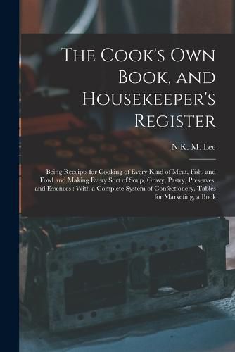 Cover image for The Cook's Own Book, and Housekeeper's Register