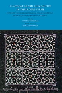 Cover image for Classical Arabic Humanities in Their Own Terms: Festschrift for Wolfhart Heinrichs on his 65th Birthday Presented by his Students and Colleagues