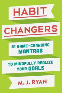 Cover image for Habit Changers: 81 Game-Changing Mantras to Mindfully Realize Your Goals