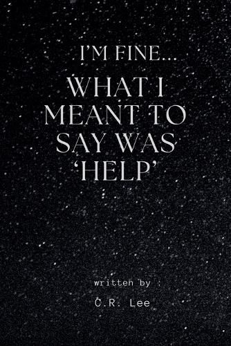 Cover image for I'm Fine...What I Meant Was 'Help'