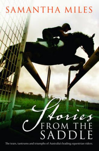 Cover image for Stories From The Saddle: The Tears, Tantrums and Triumphs of Australia's Leading Equestrian Riders.