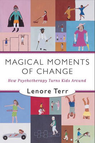 Cover image for Magical Moments of Change: How Psychotherapy Turns Kids Around