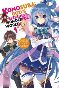 Cover image for Konosuba: God's Blessing on This Wonderful World!, Vol. 1 (light novel): Oh! My Useless Goddess!