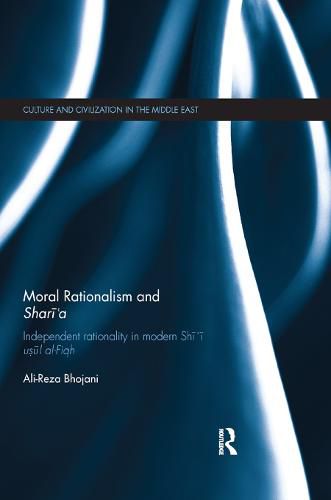 Cover image for Moral Rationalism and Shari'a: Independent rationality in modern Shi'i usul al-Fiqh