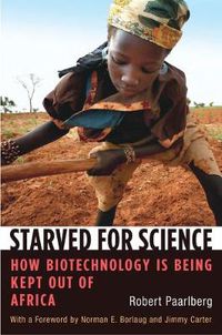 Cover image for Starved for Science: How Biotechnology Is Being Kept Out of Africa