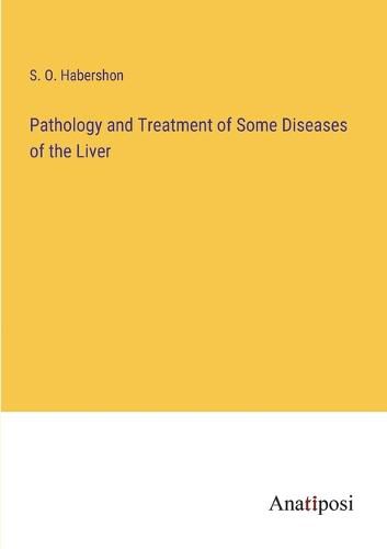 Cover image for Pathology and Treatment of Some Diseases of the Liver