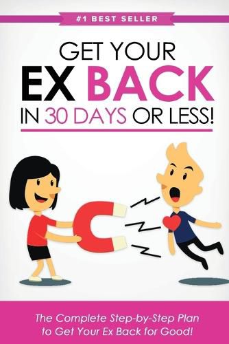 Cover image for Get Your Ex Back in 30 Days or Less!: The Complete Step-by-Step Plan to Get Your Ex Back for Good