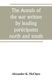 Cover image for The Annals of the war written by leading participants north and south