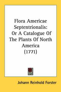 Cover image for Flora Americae Septentrionalis: Or a Catalogue of the Plants of North America (1771)