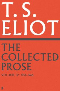 Cover image for The Collected Prose of T.S. Eliot Volume 4