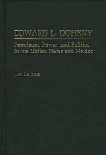 Cover image for Edward L. Doheny: Petroleum, Power, and Politics in the United States and Mexico