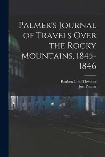 Cover image for Palmer's Journal of Travels Over the Rocky Mountains, 1845-1846