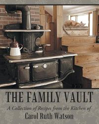 Cover image for The Family Vault: A Collection of Recipes from the Kitchen of Carol Ruth Watson