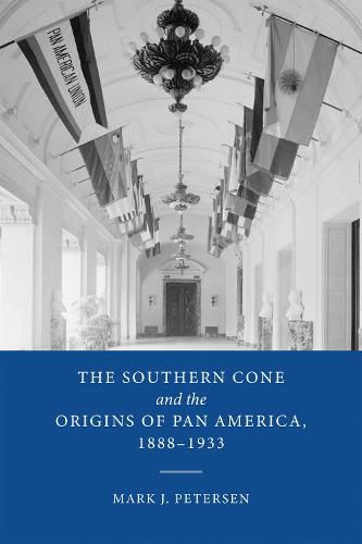 Cover image for The Southern Cone and the Origins of Pan America, 1888-1933