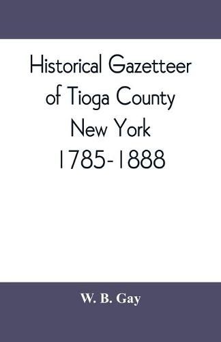 Cover image for Historical gazetteer of Tioga County, New York, 1785-1888