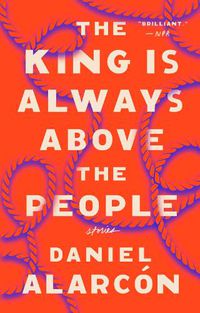 Cover image for The King Is Always Above the People: Stories