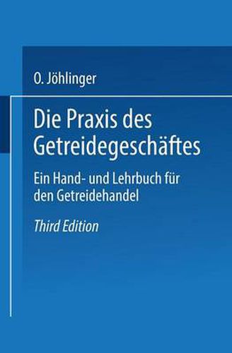 Cover image for Die Praxis Des Getreidegeschaftes: Ein Hand- Und Lehrbuch Fur Den Getreidehandel