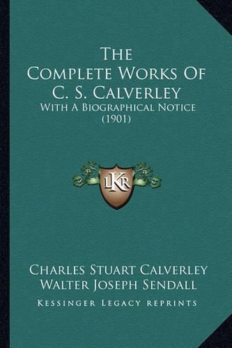 The Complete Works of C. S. Calverley: With a Biographical Notice (1901)