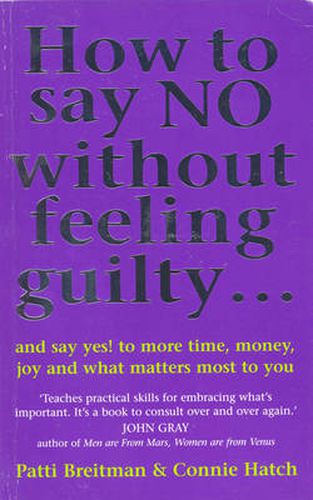 Cover image for How To Say No Without Feeling Guilty ...: and say yes! to more time, money, joy and what matters most to you