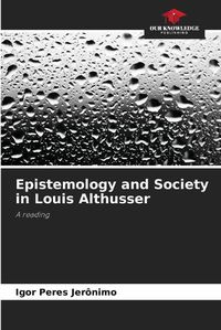 Cover image for Epistemology and Society in Louis Althusser