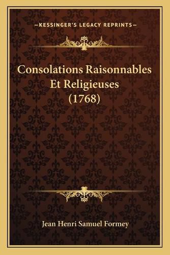 Cover image for Consolations Raisonnables Et Religieuses (1768)