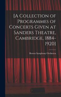 Cover image for [A Collection of Programmes of Concerts Given at Sanders Theatre, Cambridge, 1884-1920]