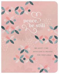 Cover image for Peace, Be Still (Teen Girls): 180 Quiet-Time Prayers for Teen Girls