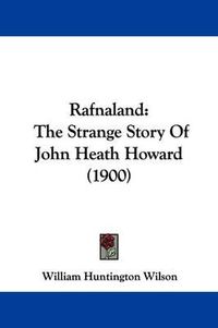 Cover image for Rafnaland: The Strange Story of John Heath Howard (1900)
