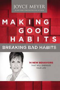 Cover image for Making Good Habits, Breaking Bad Habits: 14 New Behaviors That Will Energize Your Life