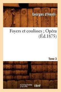 Cover image for Foyers Et Coulisses 8. Opera. Tome 3 (Ed.1875)