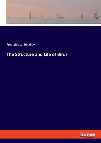 Cover image for The Structure and Life of Birds