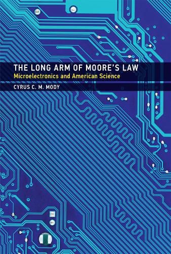 Cover image for The Long Arm of Moore's Law: Microelectronics and American Science