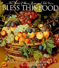 Cover image for Bless This Food: Four Seasons of Menus, Recipes, and Table Graces