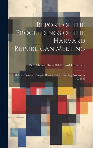 Cover image for Report of the Proceedings of the Harvard Republican Meeting