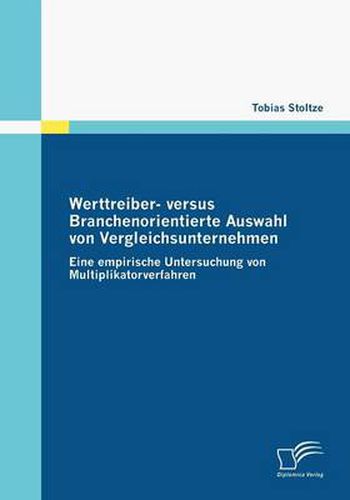 Cover image for Werttreiber- versus Branchenorientierte Auswahl von Vergleichsunternehmen: Eine empirische Untersuchung von Multiplikatorverfahren