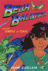Cover image for Bella Balistica And The Temple Of Tikal