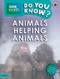 Cover image for Do You Know? Level 4 - BBC Earth Animals Helping Animals