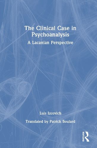 Cover image for The Clinical Case in Psychoanalysis