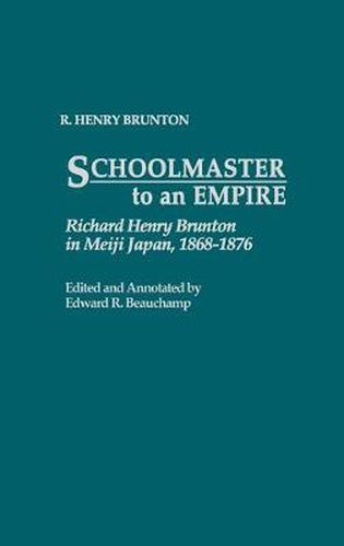 Cover image for Schoolmaster to an Empire: Richard Henry Brunton in Meiji Japan, 1868-1876