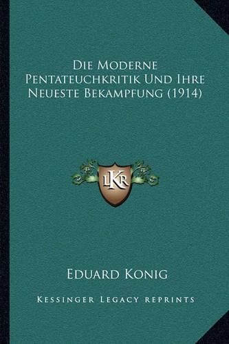 Cover image for Die Moderne Pentateuchkritik Und Ihre Neueste Bekampfung (1914)