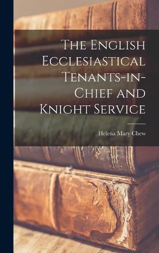 Cover image for The English Ecclesiastical Tenants-in-chief and Knight Service